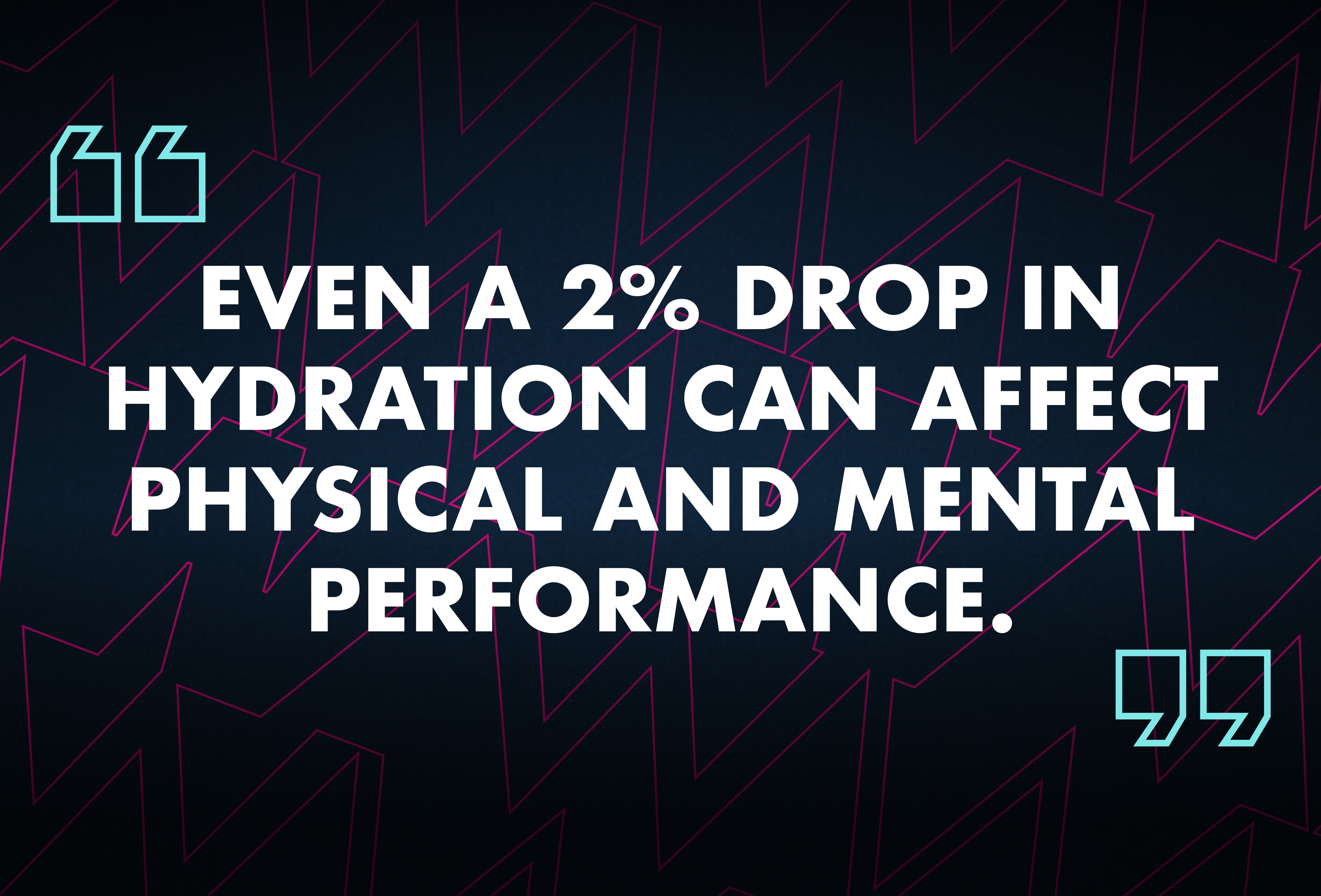 "Even a 2% drop in hydration can affect physical and mental performance."
